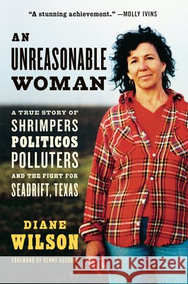 An Unreasonable Woman (Reissue): A True Story of Shrimpers, Politicos, Polluters, and the Fight for Seadrift, Texas Diane Wilson Kenny Ausubel 9781645023234 Chelsea Green Publishing Company - książka