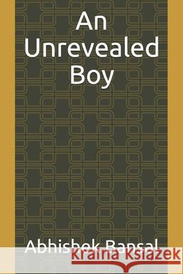 An Unrevealed Boy Abhishek Bansal 9781790378883 Independently Published - książka