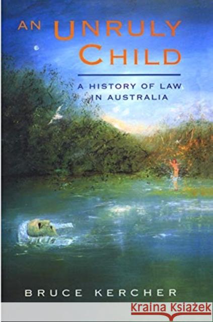 An Unruly Child: A History of Law in Australia Bruce Kercher 9780367717407 Routledge - książka