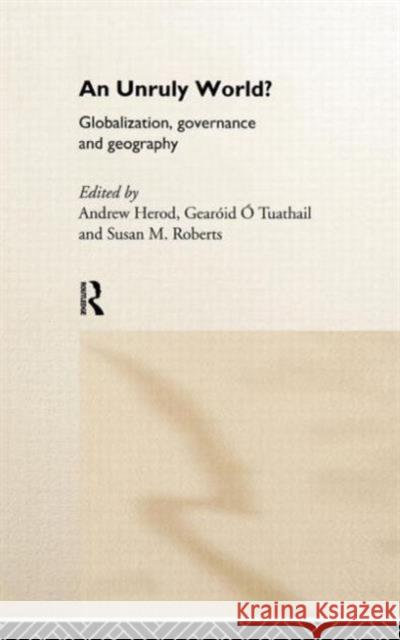 An Unruly World?: Globalization, Governance and Geography Herod, Andrew 9780415169318 Routledge - książka