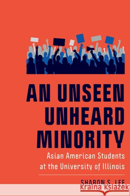 An Unseen Unheard Minority: Asian American Students at the University of Illinois Sharon S. Lee Joy Williamson- Lott 9781978824447 Rutgers University Press - książka