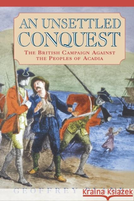An Unsettled Conquest: The British Campaign Against the Peoples of Acadia Geoffrey Plank 9780812218695 University of Pennsylvania Press - książka