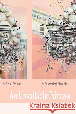 An Unsuitable Princess: A True Fantasy / A Fantastical Memoir Jane Rosenberg Laforge Mary Ann Strandell 9781937543563 Jaded Ibis Press - książka