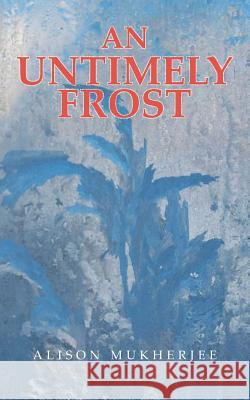 An Untimely Frost Alison Mukherjee 9781491875612 Authorhouse - książka