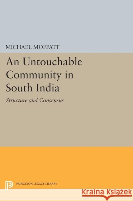 An Untouchable Community in South India: Structure and Consensus Michael Moffatt 9780691601762 Princeton University Press - książka