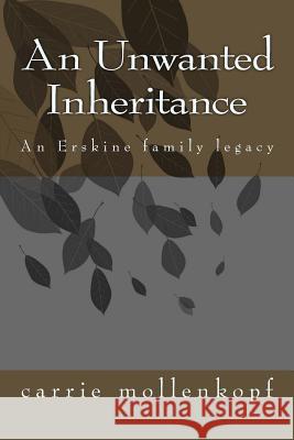 An Unwanted Inheritance: An Erskine family legacy Mollenkopf, Carrie 9781517023218 Createspace - książka