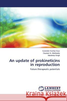 An Update of Prokineticins in Reproduction Kochar Kaur Kulvinder 9783659579066 LAP Lambert Academic Publishing - książka