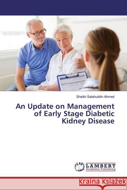 An Update on Management of Early Stage Diabetic Kidney Disease Ahmed, Sheikh Salahuddin 9786139995769 LAP Lambert Academic Publishing - książka