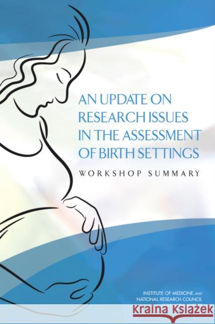 An Update on Research Issues in the Assessment of Birth Settings: Workshop Summary National Research Council 9780309287395 National Academies Press - książka