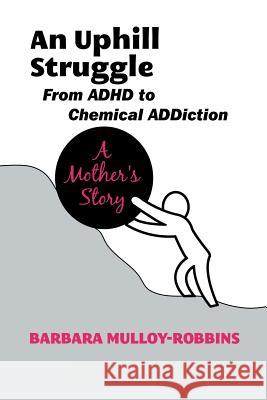 An Uphill Struggle: Managing Dual Diagnosis in the Family a Mother's Story Mulloy-Robbins, Barbara 9781477109991 Xlibris Corporation - książka