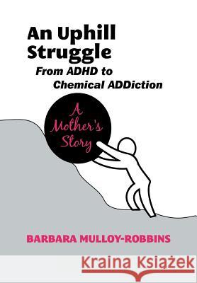 An Uphill Struggle: Managing Dual Diagnosis in the Family a Mother's Story Mulloy-Robbins, Barbara 9781477110003 Xlibris Corporation - książka