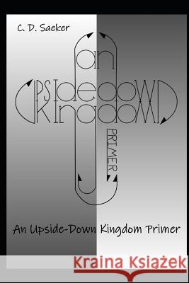 An Upside-Down Kingdom Primer C. D. Saeker 9781792617645 Independently Published - książka