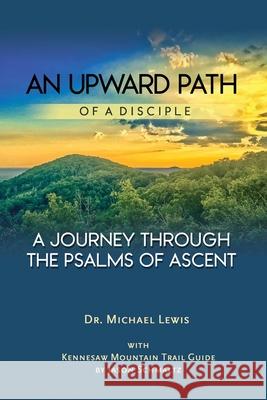 An Upward Path of a Disciple: A Journey Through the Psalms of Ascent Jason Schmaltz Charity A. Lewis Michael Lewis 9781733041201 Engedi Publishing - książka