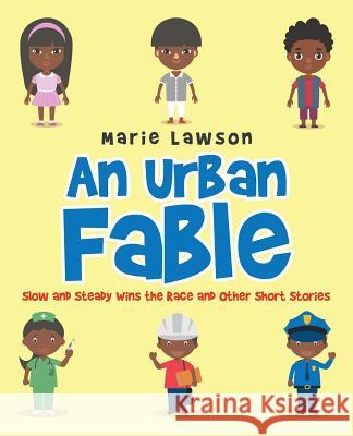 An Urban Fable: Slow and Steady Wins the Race and Other Short Stories Marie Lawson 9781532034909 iUniverse - książka