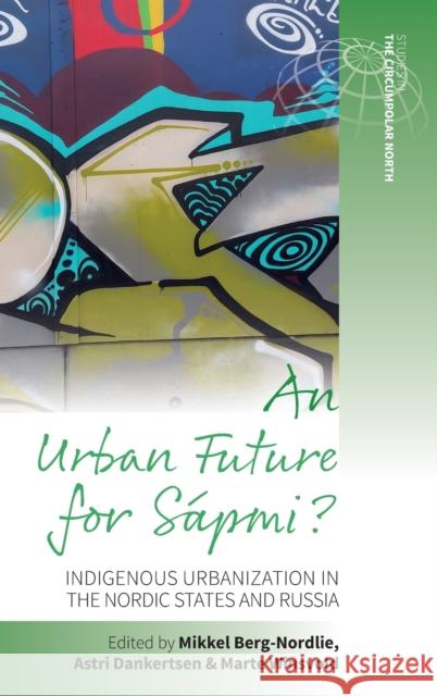 An Urban Future for Sápmi?: Indigenous Urbanization in the Nordic States and Russia Berg-Nordlie, Mikkel 9781800732643 Berghahn Books - książka
