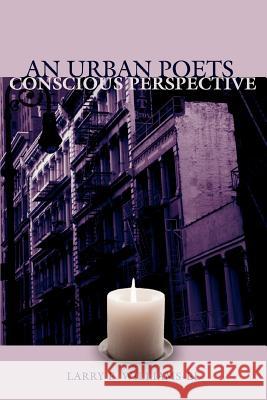 An Urban Poets Conscious Perspective Larry E. Williams-El 9780595467754 iUniverse - książka