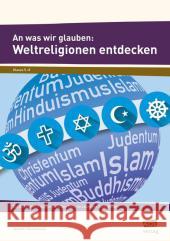 An was wir glauben: Weltreligionen entdecken : Die fünf großen Religionen und ihre Rolle im Leben von Jugendlichen. Klasse 5-8 Christiansen, Jennifer 9783403103233 AOL-Verlag in der AAP Lehrerfachverlage GmbH - książka