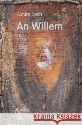 An Willem : Ein historischer Roman Koch, Achim 9783865829290 epubli - książka