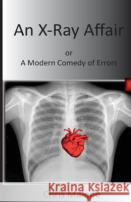 An X-Ray Affair: Or a Modern Comedy of Errors Chris Malone 9781517799823 Createspace - książka