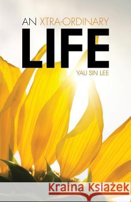 An Xtra-Ordinary Life Yau Sin Lee 9781482880762 Partridge Singapore - książka