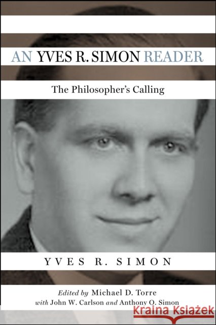 An Yves R. Simon Reader: The Philosopher's Calling Yves R. Simon Michael D. Torre Anthony O. Simon 9780268108304 University of Notre Dame Press - książka