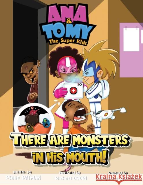 Ana & Tomy The Superkids: There are monsters in his mouth.: Children's Book about fighting cavities and tooth decay Philip Patman Michael Ofori Delphine Shooter 9789988924409 Superkids Adventures Books LLC - książka