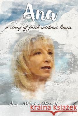 Ana: A Story Of Faith Without Limits Ana Mendez Ferrell 9781933163949 Voice of the Light Ministries, Incorporated - książka