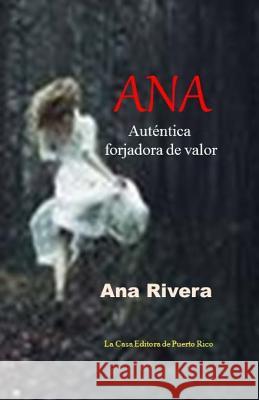 Ana, autentica forjadora de valor Rivera, Ana 9781508777410 Createspace - książka