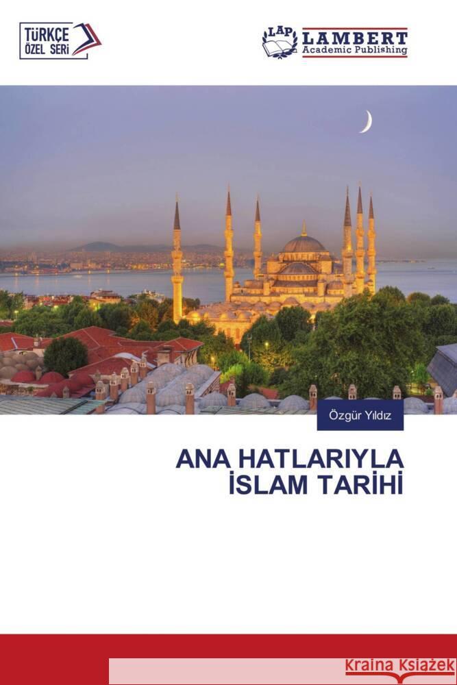ANA HATLARIYLA ISLAM TARIHI Yildiz, Özgür 9786207449866 LAP Lambert Academic Publishing - książka