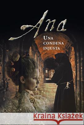 Ana, Una Condena Injusta Jorge Luis Meza Gordillo 9781463365455 Palibrio - książka