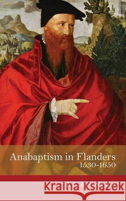 Anabaptism in Flanders 1530-1650 A L E Verheyden 9781532667008 Wipf & Stock Publishers - książka