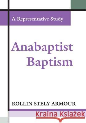 Anabaptist Baptism: A Representative Study Rollin Stely Armour 9781579101589 Wipf & Stock Publishers - książka