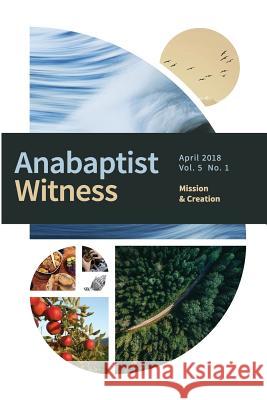 Anabaptist Witness 5.1: Mission and Creation Jamie Pitts Sarah Werner 9781717332820 Createspace Independent Publishing Platform - książka