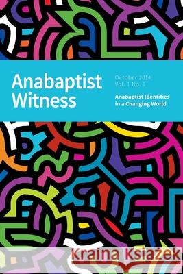 Anabaptist Witness: Volume 1. Issue 1. October 2014 Anabaptist Witness 9781502840370 Createspace Independent Publishing Platform - książka