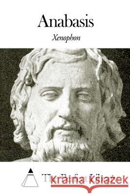 Anabasis Xenophon                                 The Perfect Library                      H. G. Dakyns 9781505705164 Createspace - książka