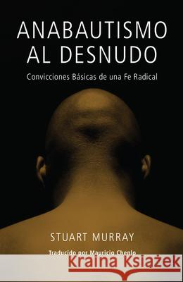 Anabautismo al Desnudo: Convicciones Basicas de una Fe Radical = Naked Anabaptist = Naked Anabaptist Murray, Stuart 9780836196146 Herald Press - książka