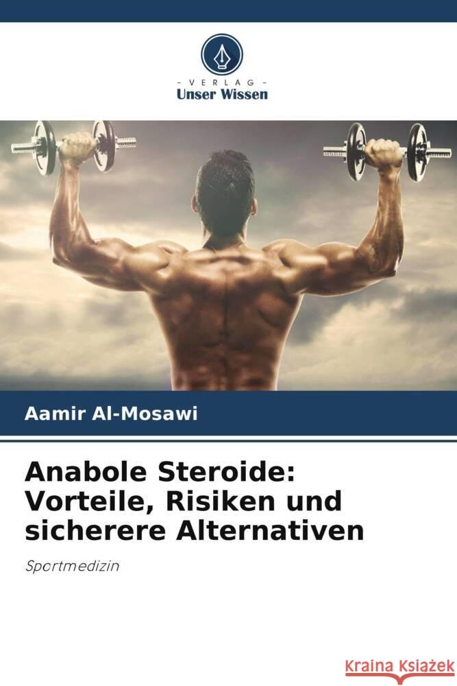Anabole Steroide: Vorteile, Risiken und sicherere Alternativen Al-Mosawi, Aamir 9786208531638 Verlag Unser Wissen - książka