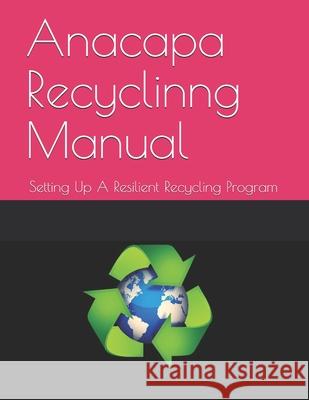 Anacapa Recycling Manual: Establishing A Sustainable And Resilient Recycling Program Stephen W. Brook 9781096964735 Independently Published - książka