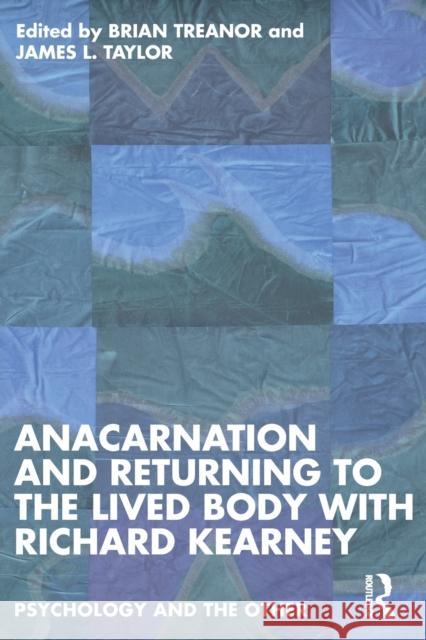 Anacarnation and Returning to the Lived Body with Richard Kearney Brian Treanor James L. Taylor 9781032259192 Taylor & Francis Ltd - książka
