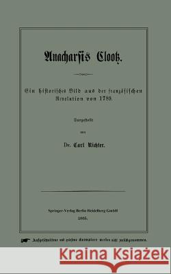 Anacharsis Clootz: Ein Historisches Bild Aus Der Französischen Revolution Von 1789 Richter, Carl 9783662386446 Springer - książka