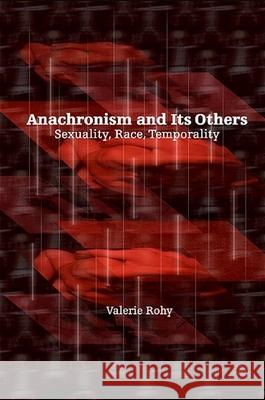 Anachronism and Its Others: Sexuality, Race, Temporality Valerie Rohy 9781438428642 State University of New York Press - książka