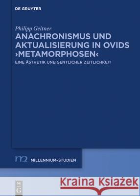 Anachronismus Und Aktualisierung in Ovids >Metamorphosen: Eine Ästhetik Uneigentlicher Zeitlichkeit Geitner, Philipp 9783110739022 de Gruyter - książka