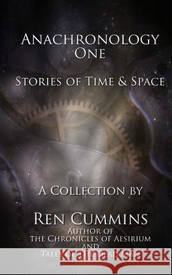 Anachronology One: Stories of Time and Space Ren Cummins 9781508690986 Createspace Independent Publishing Platform - książka