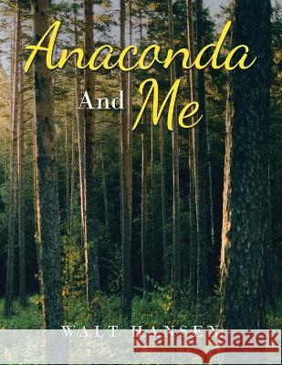 Anaconda and Me Walt Hansen 9781669842774 Xlibris Us - książka