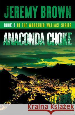 Anaconda Choke: Round 3 in the Woodshed Wallace Series Jeremy Brown 9780998393353 Hot Wash Books - książka