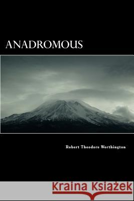 Anadromous: That Which Swims Upstream Robert Theodore Worthington Carol A. Pearce 9781727026498 Createspace Independent Publishing Platform - książka