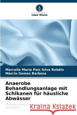 Anaerobe Behandlungsanlage mit Schikanen fur hausliche Abwasser Marcelle Maria Pais Silva Rebelo Marcio Gomes Barboza  9786205786055 Verlag Unser Wissen - książka