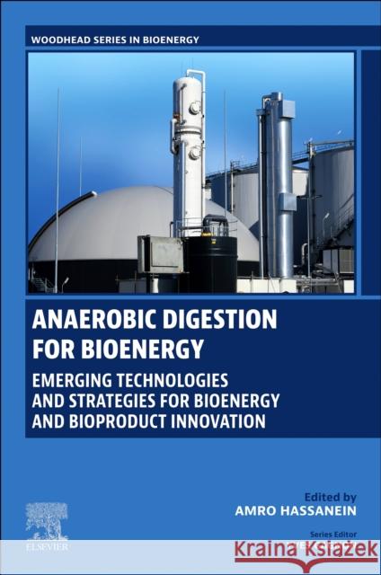 Anaerobic Digestion for Bioenergy: Emerging Technologies and Strategies for Bioenergy and Bioproduct Innovation Amro Hassanein 9780443340055 Woodhead Publishing - książka