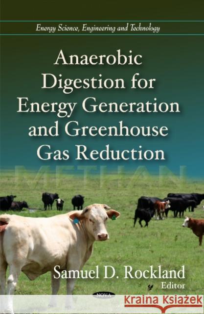 Anaerobic Digestion for Energy Generation & Greenhouse Gas Reduction Samuel D Rockland 9781617286797 Nova Science Publishers Inc - książka