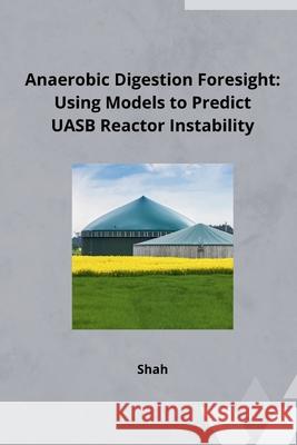 Anaerobic Digestion Foresight: Using Models to Predict UASB Reactor Instability Shah 9783384241788 Tredition Gmbh - książka